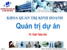 Bài giảng Quản trị dự án: Chương 1 - TS. Trịnh Thùy Anh