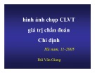 Bài giảng Hình ảnh chụp CLVT giá trị chuẩn đoán và chỉ định - Bùi Văn Giang