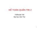 Bài giảng Kế toán quản trị - Trần Bá Trí