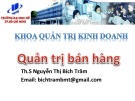 Bài giảng Quản trị bán hàng - ThS. Nguyễn Thị Bích Trâm