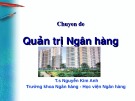 Bài giảng Chuyên đề Quản trị ngân hàng - TS. Nguyễn Kim Anh