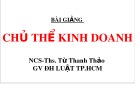 Bài giảng Chủ thể kinh doanh: Chương 6 - NCS.ThS. Từ Thanh Thảo