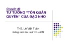 Bài giảng Chuyên đề 4: Tư tưởng "tôn quân quyền" của đạo Nho - ThS. Lê Việt Tuấn