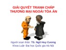 Bài giảng Giải quyết tranh chấp thương mại ngoài tòa án - TS. Ngô Huy Cương