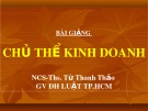 Bài giảng Chủ thể kinh doanh: Chương 2 - NCS.ThS. Từ Thanh Thảo