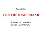 Bài giảng Chủ thể kinh doanh: Chương 4 - NCS.ThS. Từ Thanh Thảo