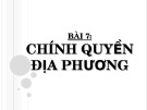 Bài giảng Bài 7: Chính quyền địa phương