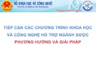 Bài giảng Tiếp cận các chương trình khoa học và công nghệ hỗ trợ ngành dược phương hướng và giải pháp - TS. Nguyễn Thế Hùng