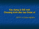 Bài giảng Xây dựng & Đổi mới chương trình đào tạo Dược sĩ - GSTS. Lê Quan Nghiệm