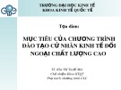 Bài giảng Mục tiêu của chương trình đào tạo cử nhân kinh tế đối ngoại chất lượng cao - TS. Khu Thị Tuyết Mai