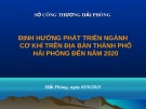 Bài giảng Định hướng phát triển ngành cơ khí trên địa bàn thành phố Hải Phòng đến năm 2020