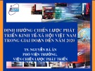 Bài giảng Định hướng chiến lược phát triển kinh tế - xã hội Việt Nam trong giai đoạn đến năm 2020 - TS. Nguyễn Bá Ân