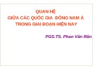 Bài giảng Quan hệ giữa các quốc gia Đông Nam Á trong giai đoạn hiện nay - PGS.TS. Phan Văn Rân