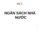 Bài giảng Bài 2: Ngân sách Nhà nước