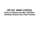 Bài giảng Hồ sơ minh chứng phục vụ đánh giá hiệu trưởng trường trung học theo chuẩn - TS. Đặng Thị Thanh Huyền