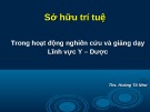 Bài giảng Sở hữu trí tuệ trong hoạt động nghiên cứu và giảng dạy lĩnh vực Y – Dược - ThS. Hoàng Tố Như