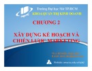 Bài giảng Chương 2: Xây dựng kế hoạch và chiến lược marketing - ThS. Đỗ Khắc Xuân Diễm