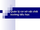 Báo cáo chuyên đề: Quản lý cơ sở vật chất trường tiểu học