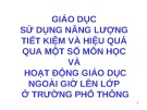 Bài giảng Giáo dục sử dụng năng lượng tiết kiệm và hiệu quả qua một số môn học và hoạt động giáo dục ngoài giờ lên lớp ở trường phổ thông