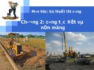 Bài giảng Kỹ thuật thi công: Chương 2 - GV. Võ Văn Dần