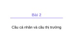 Bài giảng Bài 2: Cầu cá nhân và cầu thị trường - TS. Trần Văn Hòa