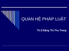 Bài giảng Quan hệ pháp luật - ThS. Đặng Thị Thu Trang