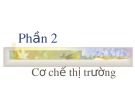 Bài giảng Phần 2: Cơ chế thị trường - TS. Trần Văn Hoà