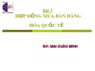 Bài giảng Bài 3: Hợp đồng mua bán hàng hóa quốc tế - GV. Mai Xuân Minh