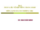 Bài giảng Bài 3: Pháp luật về hợp đồng trong hoạt động kinh doanh thương mại - GV. Mai Xuân Minh