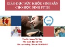 Bài giảng Giáo dục sức khỏe sinh sản cho học sinh PTTH - ThS.BS Hoàng Thị Tâm