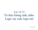 Bài giảng Trí tuệ nhân tạo - Bài 14, 15: Tri thức không chắc chắn: Logic xác suất, logic mờ