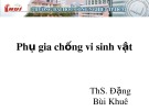 Bài giảng Phụ gia thực phẩm: Phụ gia chống vi sinh vật - ThS. Đặng Bùi Khuê