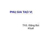 Bài giảng Phụ gia thực phẩm: Phụ gia tạo vị - ThS. Đặng Bùi Khuê