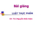 Bài giảng Luật Thực phẩm - Th.S Nguyễn Khắc Kiệm