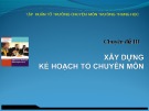 Bài giảng Tập huấn tổ trưởng chuyên môn trường trung học: Xây dựng kế hoạch tổ chuyên môn