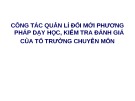 Bài giảng Công tác quản lí đổi mới phương pháp dạy học, kiểm tra đánh giá của tổ trưởng chuyên môn