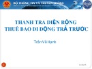 Bài giảng Thanh tra diện rộng thuê bao di động trả trước - Trần Võ Hạnh