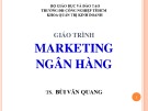 Bài giảng Marketing ngân hàng - TS. Bùi Văn Quang