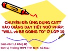 Đề tài: Ứng dụng CNTT vào giảng dạy tiết ngữ pháp: "will và be going to" ở lớp 10