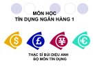 Bài giảng môn học Tín dụng ngân hàng 1