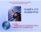 Bài giảng Nghiên cứu Marketing: Chương 1 - Tổng quan về phương pháp nghiên cứu Marketing