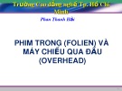 Bài giảng Phim trong (Folien) và máy chiếu qua đầu (Overhead)