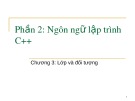 Bài giảng Ngôn ngữ lập trình C và C++ (Phần 2: Ngôn ngữ lập trình C++) - Chương 3: Lớp và đối tượng