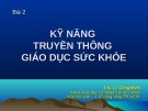 Bài giảng Bài 2: Kỹ năng truyền thông giáo dục sức khỏe - ThS. Lê Công Minh