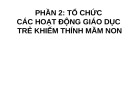 Bài giảng Phần 2: Tổ chức các hoạt động giáo dục trẻ khiếm thính mầm non