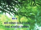 Bài giảng Giáo dục học khiếm thính: Bài 5 - GV. Nguyễn Thị Chung