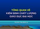 Bài giảng Tổng quan về kiểm định chất lượng giáo dục đại học - TS.GVC. Trần Đình Lý