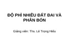 Bài giảng Độ phì nhiêu đất đai và phân bón - ThS. Lê Trọng Hiếu