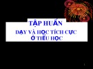 Bài giảng Tập huấn Dạy và học tích cực ở tiểu học