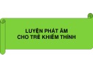 Bài giảng Luyện phát âm cho trẻ khiếm thính